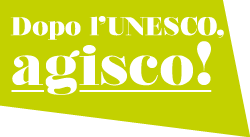 Dopo l'UNESCO, agisco!